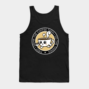 First I Drink the Coffee - Then I Do the Things - Coffee Cup II - Black - Gilmore Tank Top